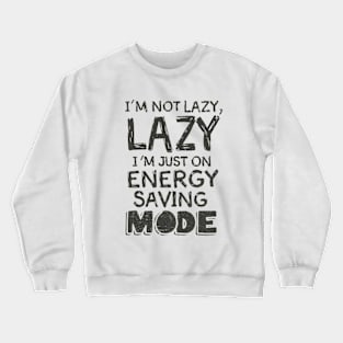 Text Gamer "I'm not lazy, I'm just on energy saving mode" Crewneck Sweatshirt